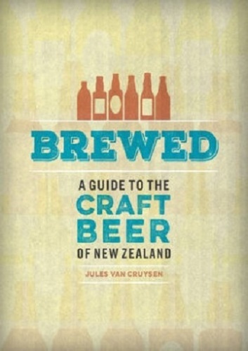 Brewed A guide to the beer of New Zealand by Jules Van Cruysen